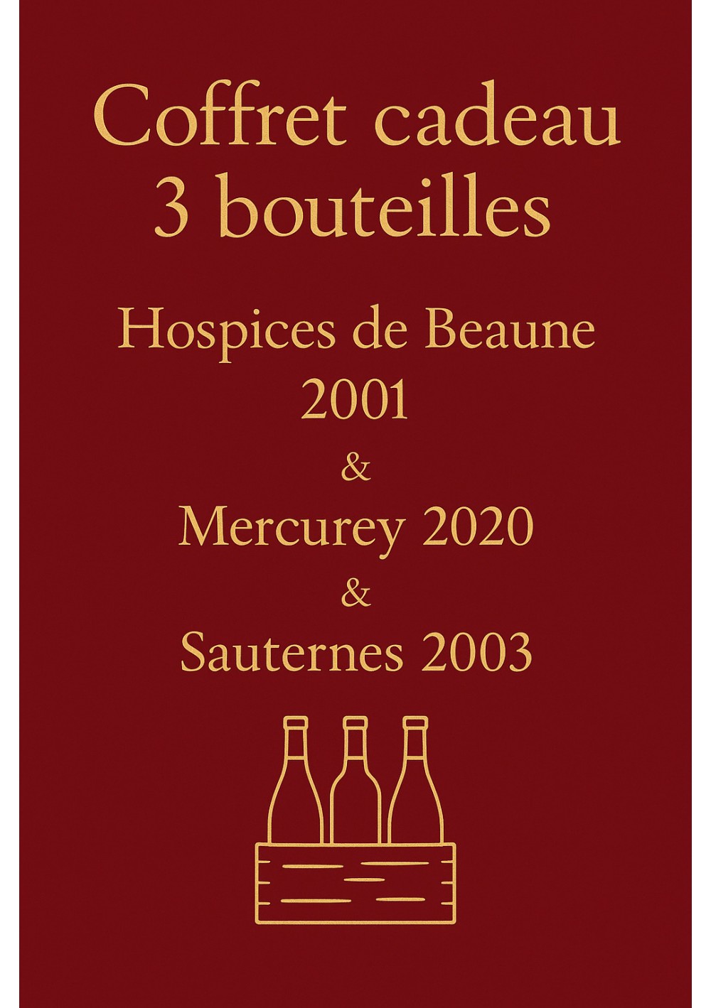 Coffret-3-bouteilles-Hospices-de-Beaune-2001-Mercurey-2020-Sauternes-2003-01.jpg | Coffret 3 bouteilles Coffret-3-bouteilles-Hospices-de-Beaune-2001-Mercurey-2020-Sauternes-2003-01.jpg | Coffret 3 bouteilles